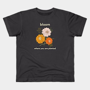 Bloom Where You Are Planted Flower Floral Kids T-Shirt